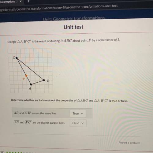 Please help.

Unit test
Triangle A'B'C' is the result of dilating ABC about point P by a scale fac