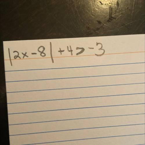 Help me solve this! |2x-8|+4>-3