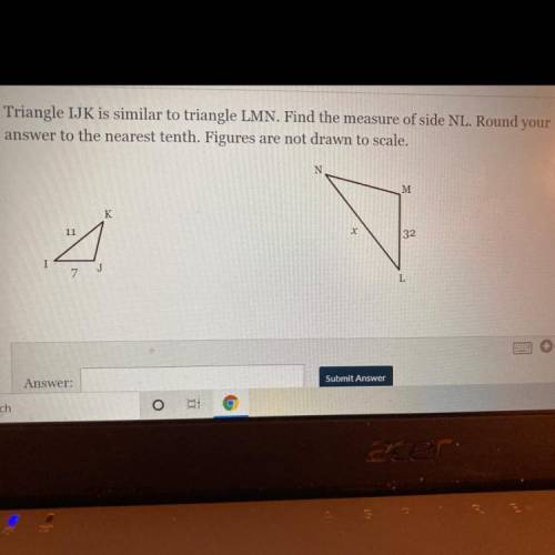 Triangle IJK is similar to triangle LMN. Find the measure of side NL. Round your

answer to the ne