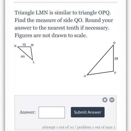 Triangle LMN is similar to triangle OPQ. Find the measure of side QO. Round your answer to the near