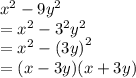 {x}^{2}  - 9 {y}^{2}  \\  =  {x}^{2}  -  {3}^{2}  {y}^{2}  \\  =  {x}^{2}  -  {(3y)}^{2}  \\  = (x - 3y)(x + 3y)