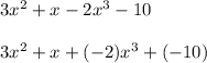 3x^2 + x -2x^3 -10 \\\\3x^2 + x + (-2)x^3 + (-10)
