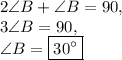2\angle B+\angle B=90,\\3\angle B=90,\\\angle B=\boxed{30^{\circ}}