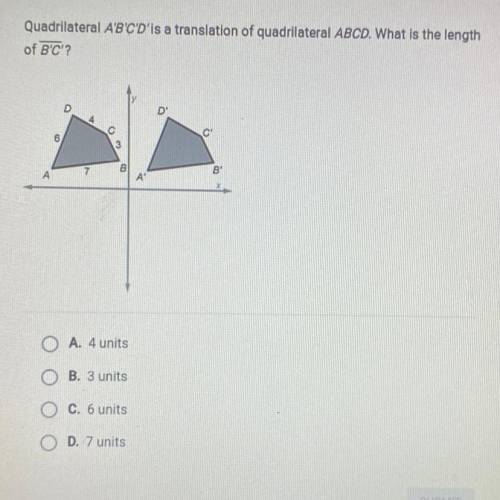 Quadrilateral ABCD'is a translation of quadrilateral ABCD. What is the length

of BC?
O A. 4 units