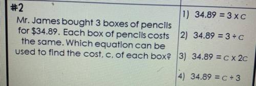 Mr.James bought 3 boxes of pencils for 34.89. Each box of pencils cost the same which equation can