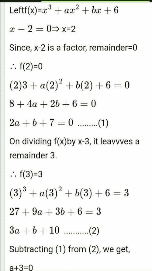 x³+ax²+bx+6 has (x-2) as factor and leaves remainder 3 when divided by (x-3), find values of a and b