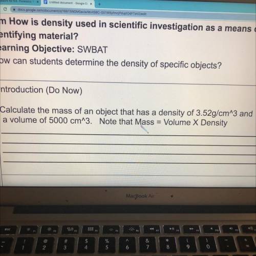 Calculate the mass of an object that has a density of 3.52g/cm^3 and

a volume of 5000 cm^3. Note