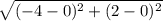 \sqrt{(-4-0)^2+(2-0)^2}