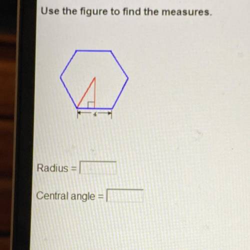 URGENT PLEASE HELP!!! 
Use the figure to find the measures.
Radius =
Central angle =