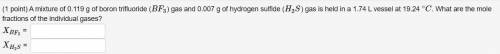 A mixture of 0.119 g of boron trifluoride (BF3) gas and 0.007 g of hydrogen sulfide (H2S) gas is he
