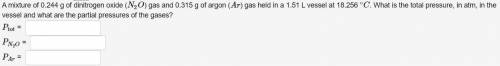 A mixture of 0.244 g of dinitrogen oxide (N2O) gas and 0.315 g of argon (Ar) gas held in a 1.51 L v