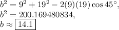 b^2=9^2+19^2-2(9)(19)\cos 45^{\circ},\\b^2=200.169480834,\\b\approx \boxed{14.1}