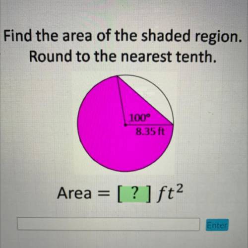 Find the area of the shaded region.

Round to the nearest tenth.
100°
8.35 ft
Area = [? ] ft2