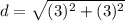 d = \sqrt{(3)^2 + (3)^2 }