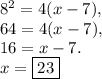 8^2=4(x-7),\\64=4(x-7),\\16=x-7.\\x=\boxed{23}