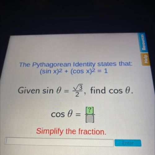 The Pythagorean Identity states that:

(sin x)2 + (cos x)2 = 1
Given sin 0 = 73, find cos 0.
27
co