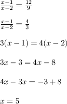 \frac{x-1}{x-2} = \frac{12}{9}\\\\\frac{x-1}{x-2} = \frac{4}{3}\\\\3(x-1) = 4(x-2)\\\\3x - 3 = 4x - 8\\\\4x - 3x = -3 +8 \\\\x = 5