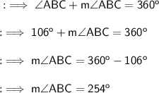 \sf : \implies \angle ABC + m\angle ABC = 360^o \\\\\sf: \implies 106^o + m\angle ABC = 360^o \\\\\sf: \implies  m\angle ABC = 360^o - 106^o \\\\\sf: \implies \red{ m \angle ABC = 254^o }