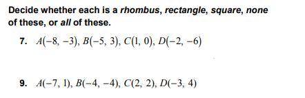 PLEASE HELPP!!! NO FLIE OR LINKS

decide whether each is a rhombus, rectangle, square, none of the