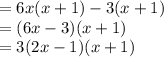 =6x(x+1)-3(x+1)\\=(6x-3)(x+1)\\=3(2x-1)(x+1)