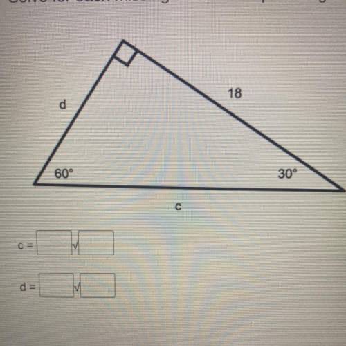 Solve for each missing side in the special right triangle.
HELP ASAP!