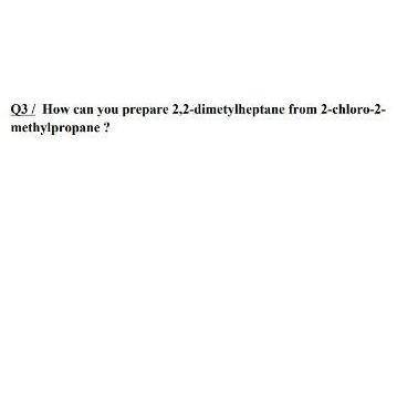 How can you prepare 2,2-dimetylheptane from 2-chloro-2- methylpropane ?