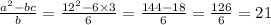 \frac{  {a}^{2}  - bc}{b} =  \frac{ {12}^{2}  - 6 \times 3}{6}  =  \frac{144 - 18}{6}  =  \frac{126}{6}  = 21