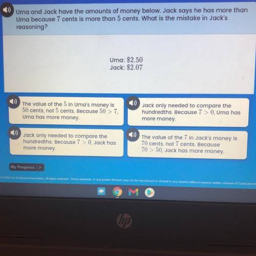 Uma and Jack have the amounts of money below. Jack says he has more than

Uma because 7 cents is m
