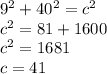 9^2+40^2 = c^2\\c^2 = 81 + 1600\\c^2 = 1681\\c = 41