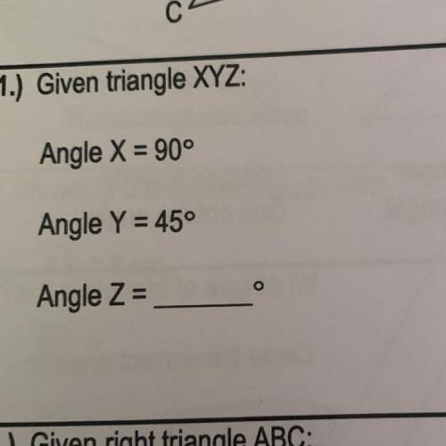 Given triangle XYZ:
Angle X = 90°
Angle Y = 45°
Angle Z=