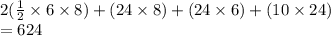 2(\frac{1}{2}  \times 6 \times 8 ) + (24 \times 8) + (24 \times 6)  + (10 \times 24)\\  = 624