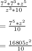 \frac{7^2 * 7^{3} * z^5}{z^3 * 10}\\\\= \frac{7^5 * z^2}{10}\\\\= \frac{16805z^2}{10}