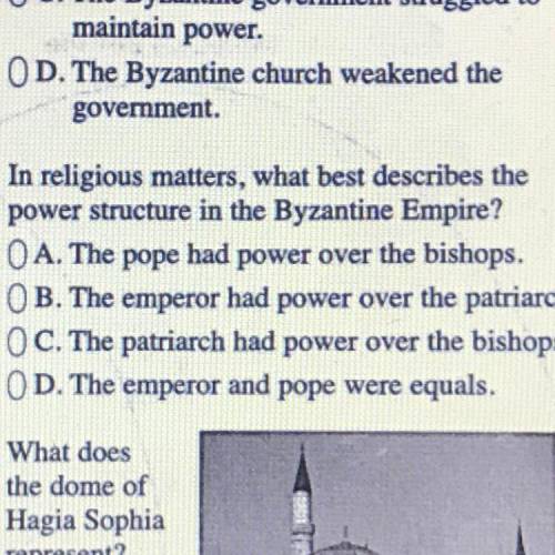 In religious matters, what best describes the
power structure in the Byzantine Empire?