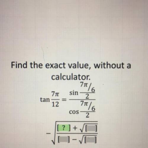 Find the exact value, without a

calculator.
710
6
sin
2
tan
12
6
2
7Tt/6
COS