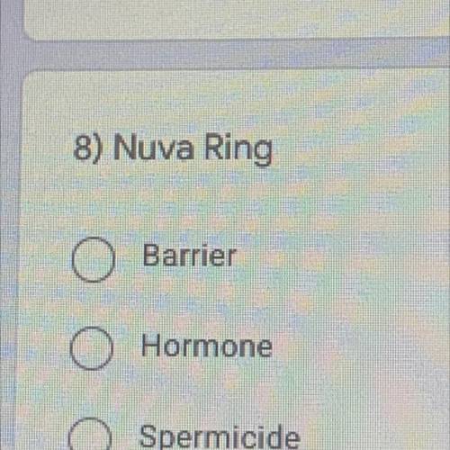 Nuva Ring? 
Barrier
Hormone
Spermicide