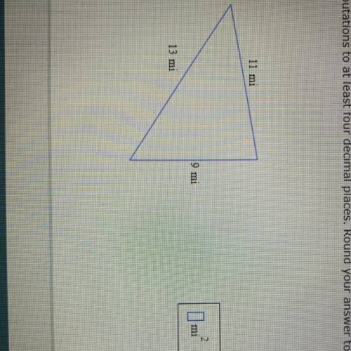 Find the area of the triangle below.

Carry your intermediate computations to at least four decima