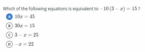 Which of the following equations is equivalent to -10(3-x) ?

PLS CHOOSE THE ANSWER YOU THINK IS C