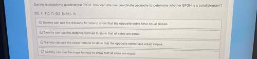 Sammy is classifying quadrilateral EFGH. How can she use coordinate geometry to determine whether E