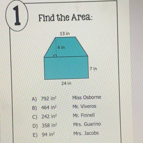 Find the Area:

13 in
4 in
7 in
24 in
A) 792 in2
B). 464 in2
C) 242 in2
D) 358 in2
E) 94 in2