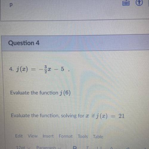PLEASE Help ASAP

4. j(x) = -3/4x – 5
Evaluate the function j (6)
Evaluate the function, solving f