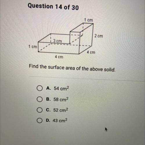 1 cm

2 cm
3 cm
1 cm
4 cm
4 cm
Find the surface area of the above solid.
A. 54 cm
B. 58 cm2
O c. 5