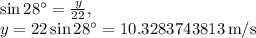 \sin28^{\circ}=\frac{y}{22},\\y=22\sin28^{\circ}=10.3283743813\:\mathrm{m/s}