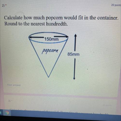 Calculate how much popcorn would fit in the container. Round to the nearest hundredth.