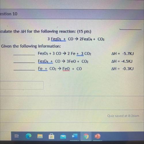 Calculate the ΔH for the following reaction: (15 pts)

3 Fe2O3+ Co → 2Fe304 + CO2
Given the follow