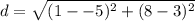 \displaystyle d = \sqrt{(1--5)^2+(8-3)^2}