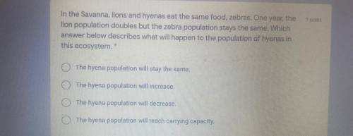 In the Savanna, lions and hyenas eat the same food, zebras. One year, the

llon population doubles