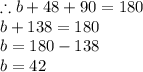 \therefore b + 48 \degree + 90 \degree = 180 \degree \\ b + 138 \degree = 180 \degree\\ b = 180 \degree - 138 \degree  \\ b = 42 \degree