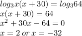 log_{3}x(x+ 30)  =  log_{3}64 \\ x(x + 30) = 64 \\  {x}^{2}  + 30x - 64 = 0 \\ x = 2 \: or \: x =  - 32