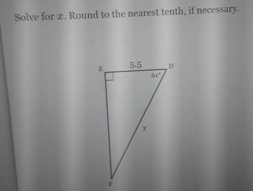 Solve for x. Round to the nearest tenth, if necessary. 5.5 D 61° х FPlease help​