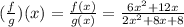 (\frac{f}{g}) (x) = \frac{f(x)}{g(x)} = \frac{6x^2 + 12x}{2x^2 + 8x + 8}